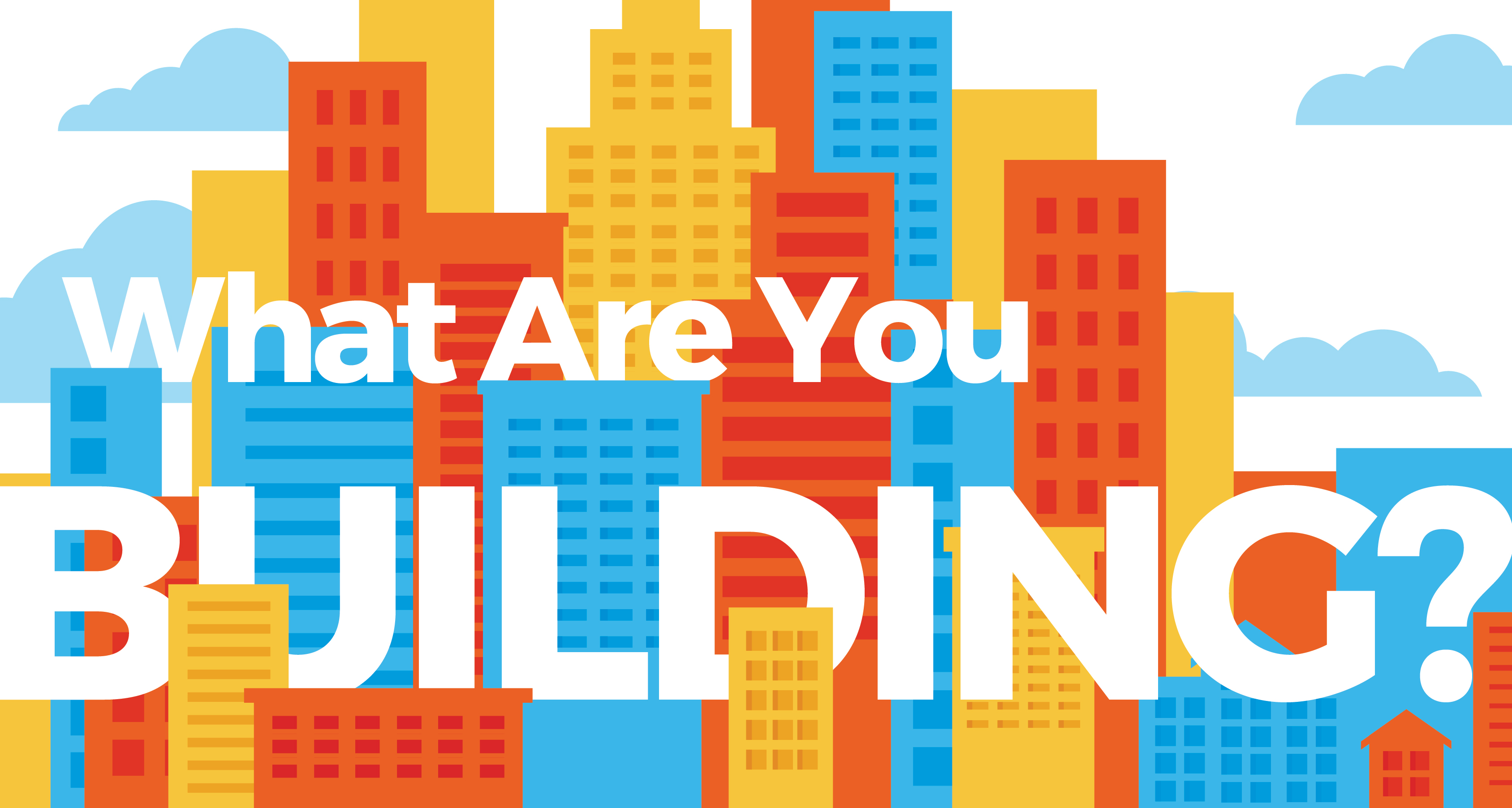 What Are You Building?