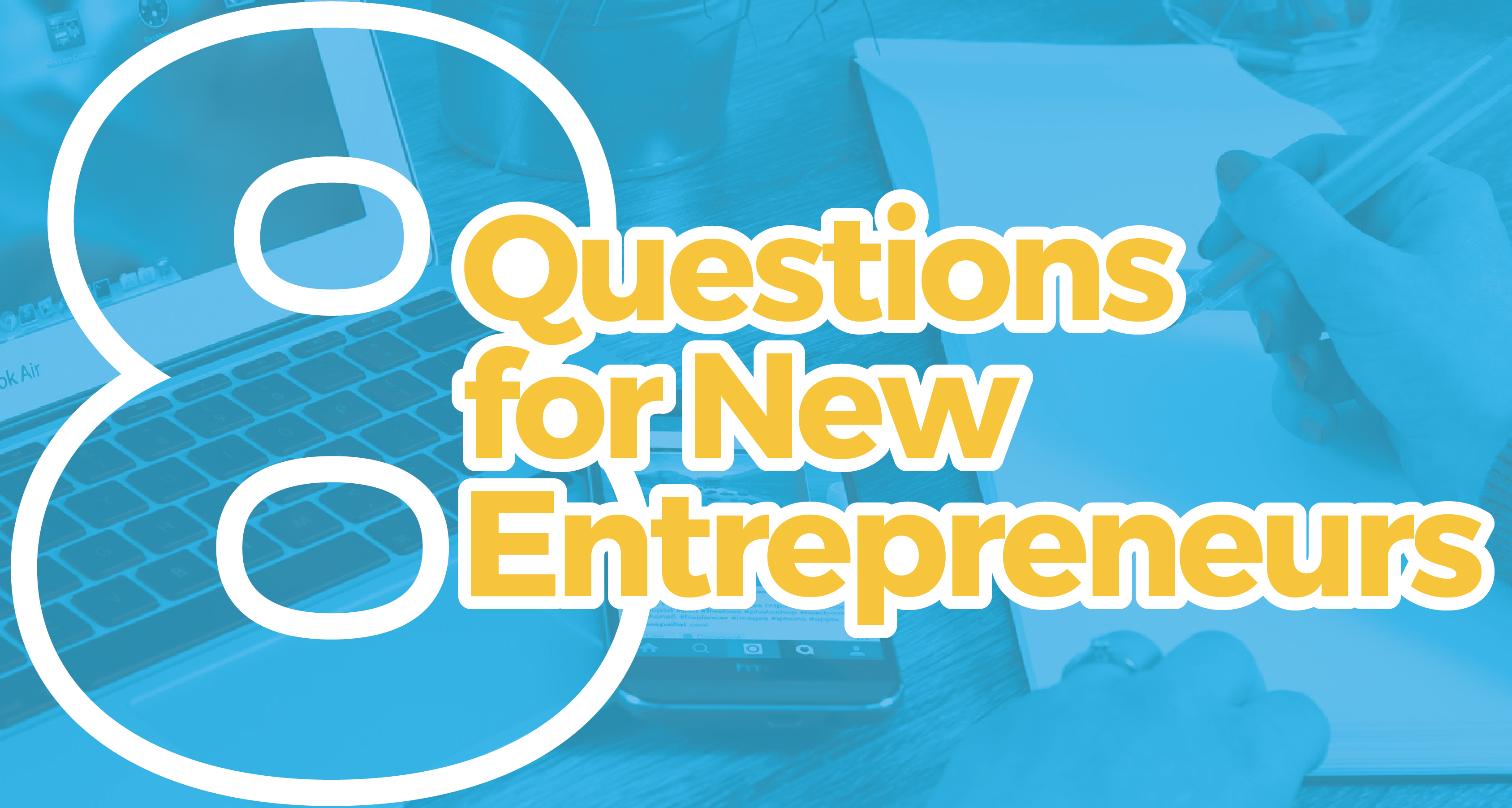8 Questions for New Entrepreneurs