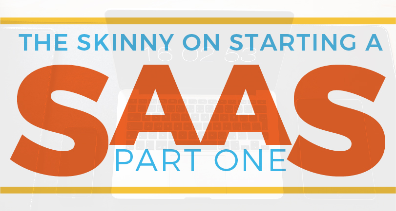 The Skinny on Starting a SaaS: Part One