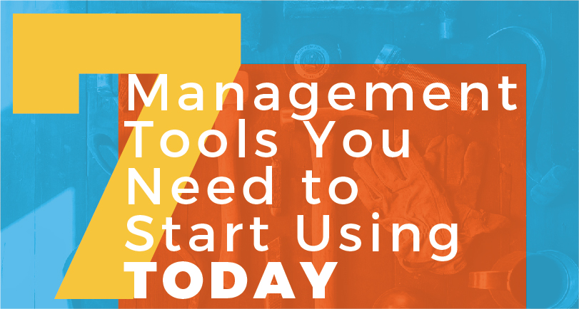 7 Management Tools You Need to Start Using Today