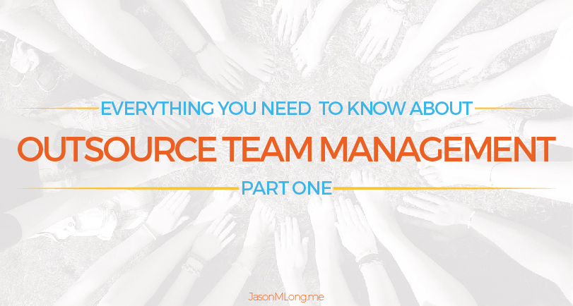 Everything You Need to Know About Outsource Team Management: Part One